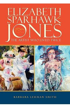 Coperta cărții 'Elizabeth Sparhawk-Jones: The Artist Who Lived Twice - Barbara Lehman Smith'