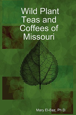Wild Plant Teas and Coffees of Missouri - Ph. D. Mary El-baz