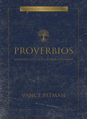 Proverbios - Estudio Bíblico: Sabiduría Eterna En La Vida Cotidiana - Vance Pitman