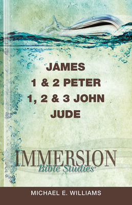 Immersion Bible Studies: James, 1 & 2 Peter, 1, 2 & 3 John, Jude - Michael E. Williams