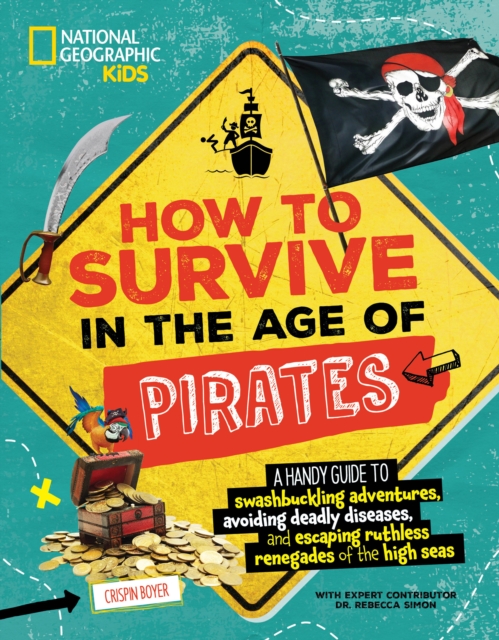 How to Survive in the Age of Pirates: A Handy Guide to Swashbuckling Adventures, Avoiding Deadly Diseases, and Escapin G the Ruthless Renegades of the - Crispin Boyer