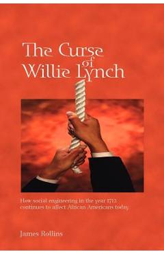 Coperta cărții 'The Curse of Willie Lynch: How Social Engineering Iin the Year 1712 Continues to Affect African Americans Today - James'