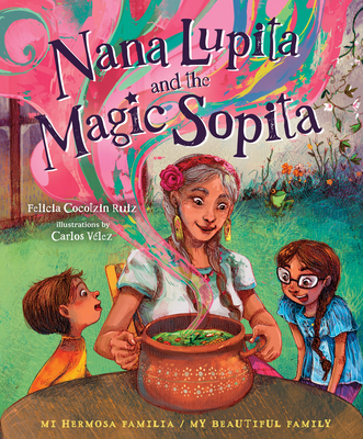 Nana Lupita and the Magic Sopita - Felicia Cocotzin Ruiz