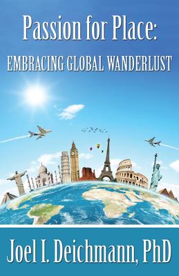 Passion for Place: Embracing Global Wanderlust - Joel I. Deichmann