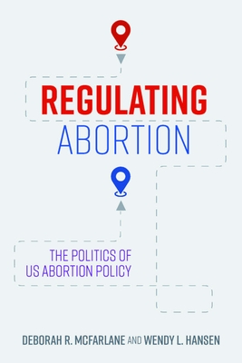 Coperta cărții 'Regulating Abortion: The Politics of Us Abortion Policy - Deborah R. Mcfarlane'