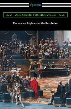 Coperta cărții 'The Ancien Regime and the Revolution - Alexis De Tocqueville'