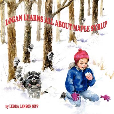 Logan Learns All about Maple Syrup - Leora Janson Sipp