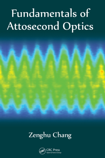 Fundamentals of Attosecond Optics - Zenghu Chang