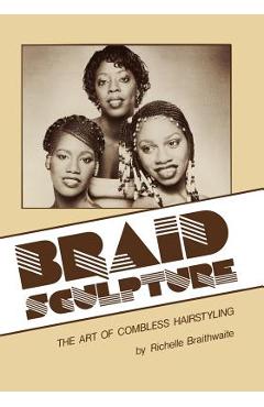 Coperta cărții 'Braid Sculpture: The Art of Combless Hairstyling - Richelle Braithwaite'