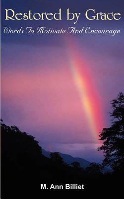 Restored by Grace: Words To Motivate And Encourage - M. Ann Billiet