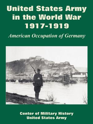United States Army in the World War, 1917-1919: American Occupation of Germany - Center Of Military History