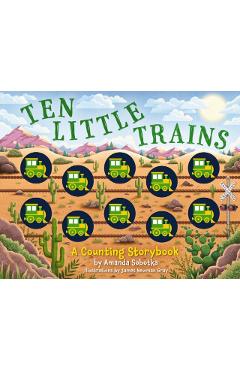 Ten Little Trains: A Counting Storybook - Amanda Sobotka