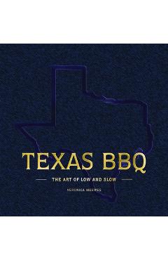 Texas BBQ Bible: Low and Slow - Lone Star State Style - Veronica Meewes