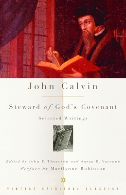 John Calvin: Steward of God's Covenant: Selected Writings - John Calvin