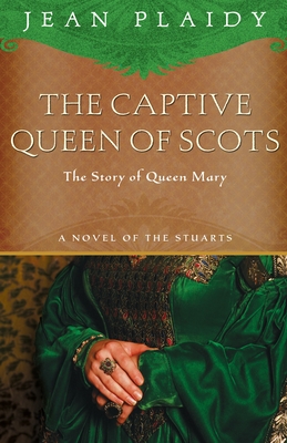 The Captive Queen of Scots: Mary, Queen of Scots - Jean Plaidy