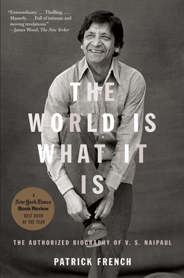 The World Is What It Is: The Authorized Biography of V.S. Naipaul - Patrick French