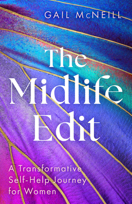 The Midlife Edit: A Transformative Self-Help Journey for Women - Gail Mcneill