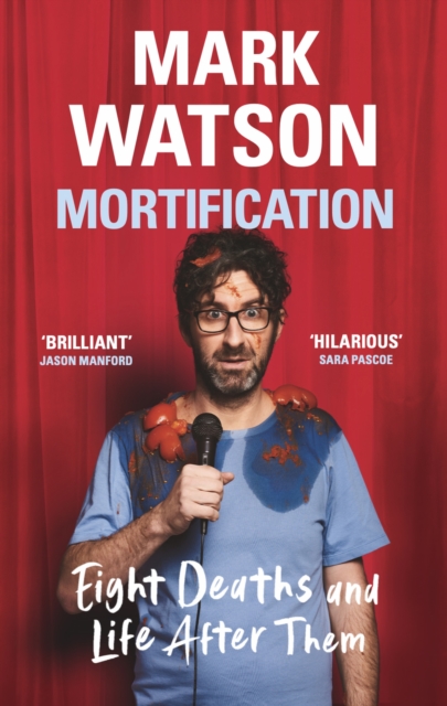 Mortification: Eight Deaths and Life After Them - Mark Watson