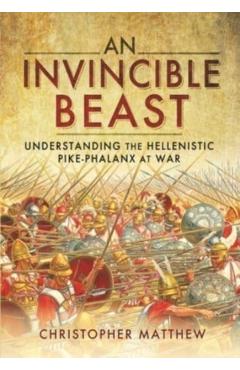 Coperta cărții 'An Invincible Beast: Understanding the Hellenistic Pike Phalanx in Action - Christopher Matthew'