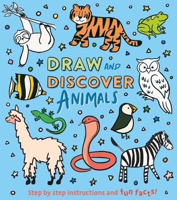 Draw and Discover: Animals: Step by Step Instructions and Fun Facts! - Corinna Keefe