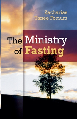 The Ministry of Fasting - Zacharias Tanee Fomum