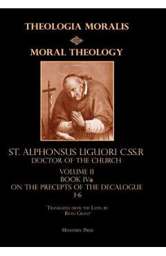 Coperta cărții 'Moral Theology Volume II: Book IVa on the Precepts of the Decalogue - Ryan Grant (translator)'