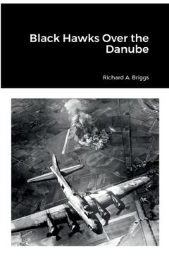 Coperta cărții 'Black Hawks Over the Danube - Richard A. Briggs'