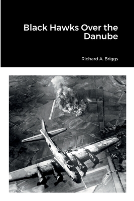 Coperta cărții 'Black Hawks Over the Danube - Richard A. Briggs'
