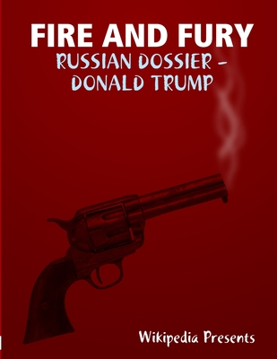 Fire and Fure: The Russian Dossier - Christopher Steel Et Al