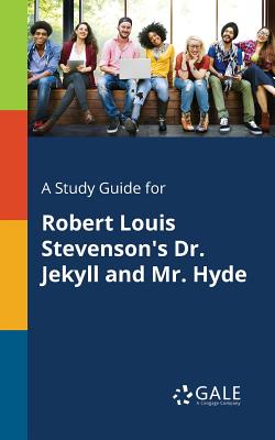 A Study Guide for Robert Louis Stevenson's Dr. Jekyll and Mr. Hyde - Cengage Learning Gale