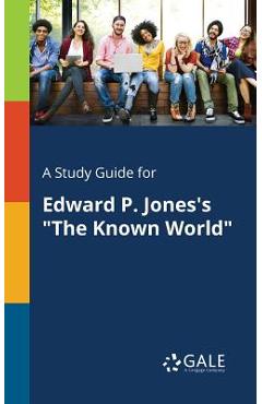 A Study Guide for Edward P. Jones's The Known World - Cengage Learning Gale