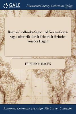 Ragnar-Lodbroks-Saga: und Norna-Gests-Saga: uberlet durch Friedrich Heinrich von der Hagen - Friedrich Hagen