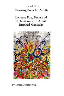 Travel Size Coloring Book for Adults: Increase Fun, Focus and Relaxation With Artist Inspired Mandalas - Terese Dombrowski