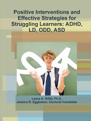 Positive Interventions and Effective Strategies for Struggling Learners: Adhd, LD, Odd, Asd - Laura A. Riffel