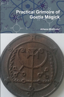 Practical Grimoire of Goetic Magick - Athena Wallinder