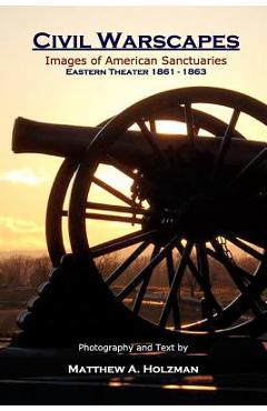 Coperta cărții 'Civil Warscapes: Images of American Sanctuaries, Eastern Theater 1861-1863 - Matthew A. Holzman'