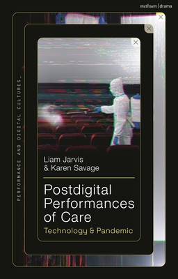 Postdigital Performances of Care: Technology & Pandemic - Liam Jarvis