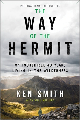 The Way of the Hermit: My Incredible 40 Years Living in the Wilderness - Ken Smith