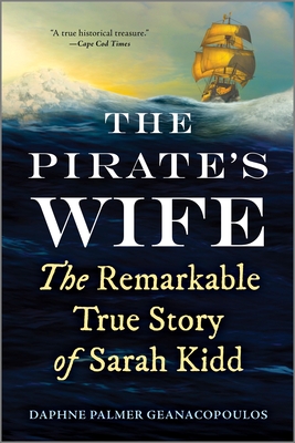 The Pirate's Wife: The Remarkable True Story of Sarah Kidd - Daphne Palmer Geanacopoulos