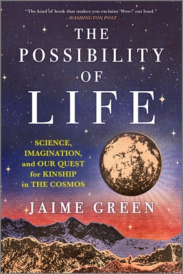 The Possibility of Life: Science, Imagination and Our Quest for Kinship in the Cosmos - Jaime Green