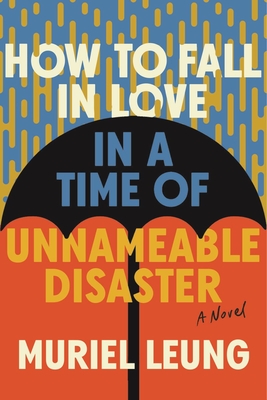 How to Fall in Love in a Time of Unnameable Disaster - Muriel Leung