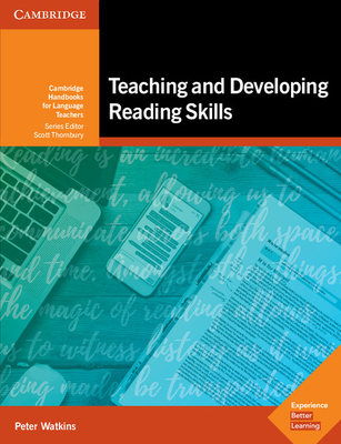 Teaching and Developing Reading Skills: Cambridge Handbooks for Language Teachers - Peter Watkins