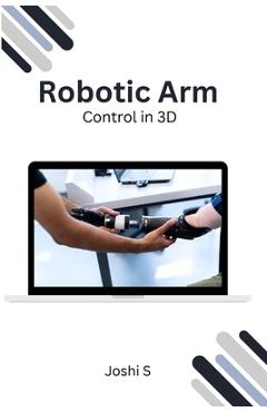 Coperta cărții 'Robotic Arm Control in 3D - Joshi S'