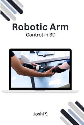Coperta cărții 'Robotic Arm Control in 3D - Joshi S'