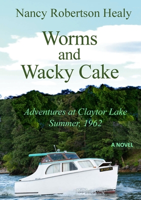 Worms and Wacky Cake: Adventures at Claytor Lake, Summer 1962 - Nancy Healy