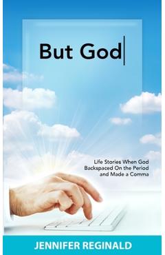 Coperta cărții 'But God: Life Stories When God Backspaced On the Period and Made a Comma - Jennifer Reginald'