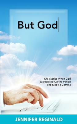 Coperta cărții 'But God: Life Stories When God Backspaced On the Period and Made a Comma - Jennifer Reginald'
