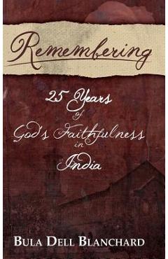 Coperta cărții 'Remembering: 25 Years of God's Faithfulness in India - Bula Dell Blanchard'