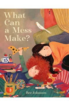 What Can a Mess Make? - Bee Johnson