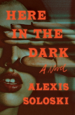 Here in the Dark - Alexis Soloski